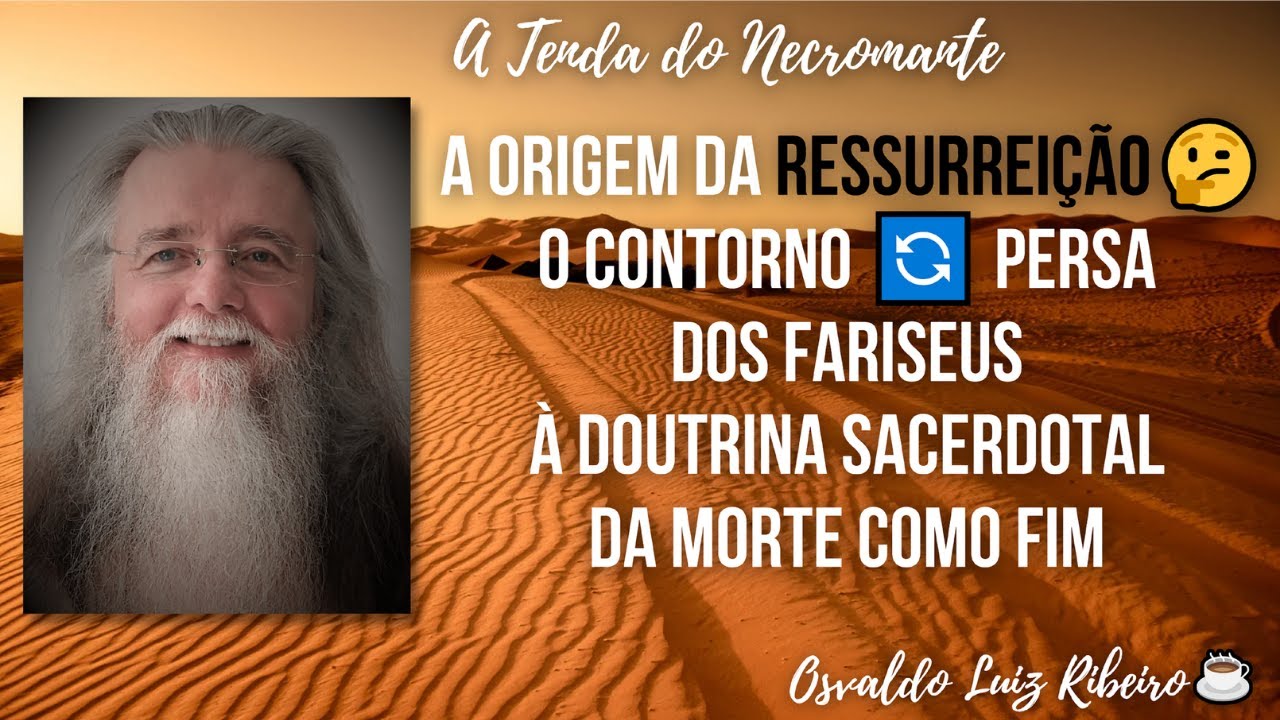 133. A origem da ressurreição🤔 O contorno🔄persa dos fariseus à doutrina sacerdotal da morte como fim