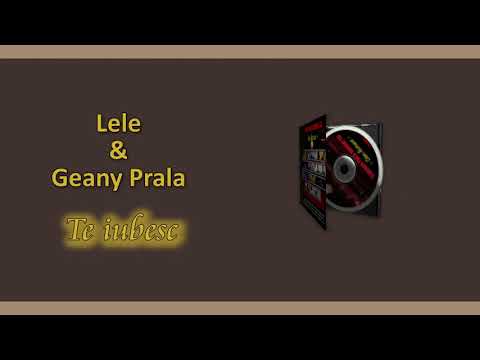 Lele & Geany Prala - Te iubesc (Official Track)