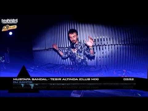 Dj Kantik Ft. Mustafa Sandal - Tesir Altinda (Original Club Mix)