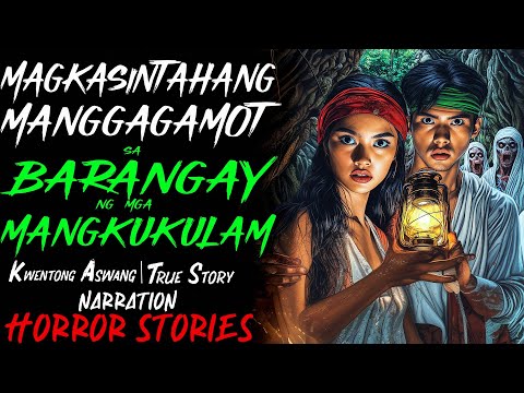 MAGKASINTAHANG MANGGAGAMOT SA BARANGAY NG MGA ASWANG | Kwentong Aswang | True Story