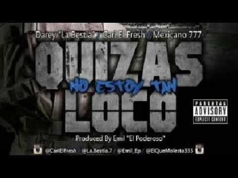 Mexicano 777 - Cari El Fresh y Darey La Bestia - Quizas No Estoy Tan Loco