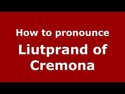How to pronounce Liutprand of Cremona (Italian/Italy) - PronounceNames.com