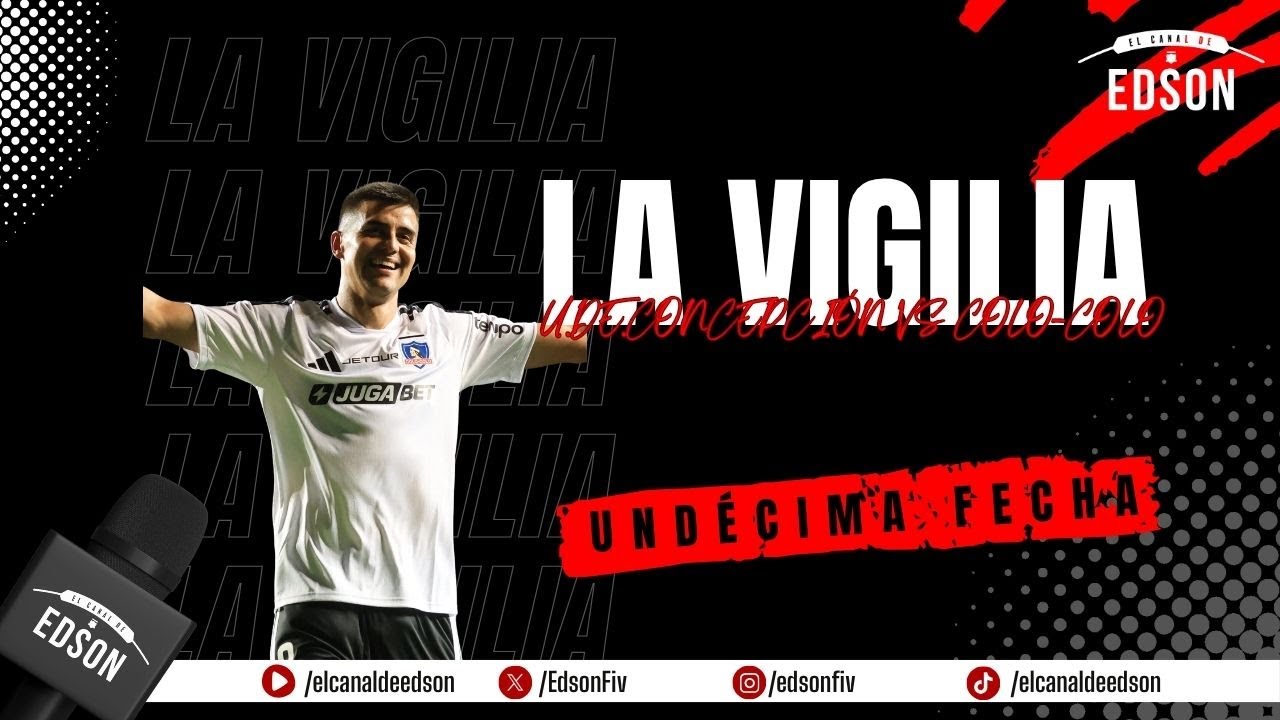 FECHA 11 LIGA DE PRIMERA | LA VIGILIA: COLO COLO VS UNIVERSIDAD DE CONCEPCIÓN ⚽ CAMPEONATO NACIONAL