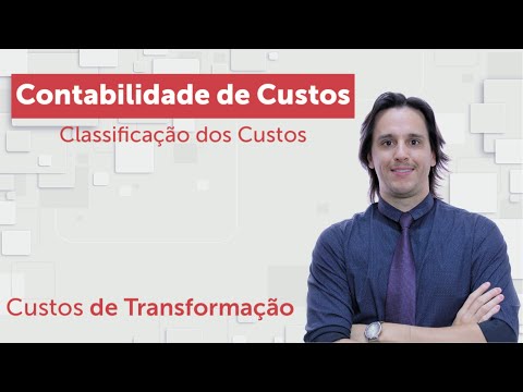 Curso de Contabilidade de Custos – Classificação dos Custos: Custos de Transformação