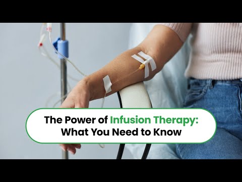 The Power of Infusion Therapy: What You Need to Know