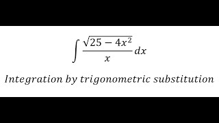 Calculus Help: Integral ∫ √(25-4x^2 )/x dx - Integration by trigonometric substitution