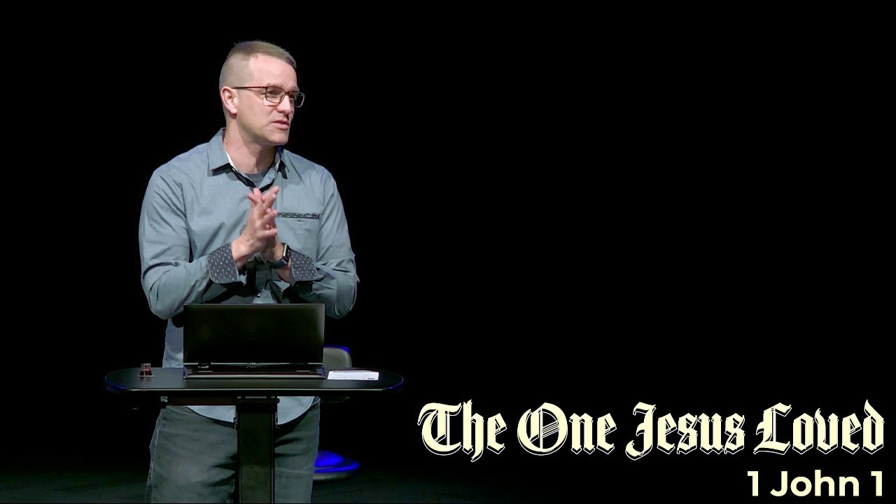 The One Jesus Loved: 1 John 1- Corey Bullock
