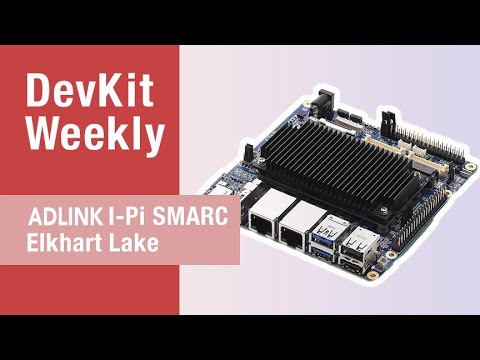 Dev Kit Weekly: ADLINK I-Pi SMARC Elkhart Lake Development Kit