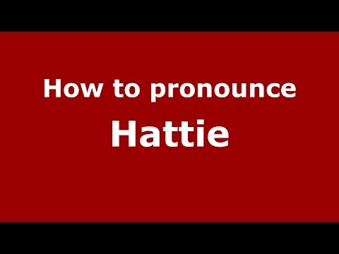 How to pronounce Hattie