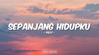 Download lagu Pilot - Sepanjang Hidupku (Lirik) mp3 Download lagu Pilot - Sepanjang Hidupku (Lirik) mp3