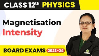 Intensity of Magnetisation - Magnetism and Matter | Class 12 Physics 2022-23