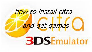 How to install citra and how to get games for it