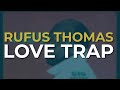 Rufus Thomas - Love Trap (Official Audio)