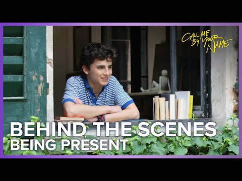 Being Present | Call Me By Your Name Behind The Scenes