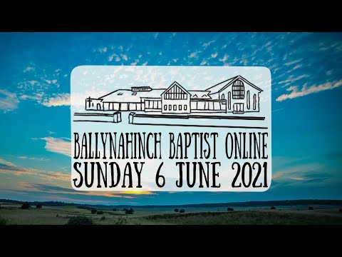 Sunday 6th June - Ballynahinch Baptist Church