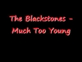The Blackstones - Much Too Young