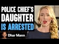 Police Chief S DAUGHTER Is ARRESTED She Lives To Regret It Dhar Mann