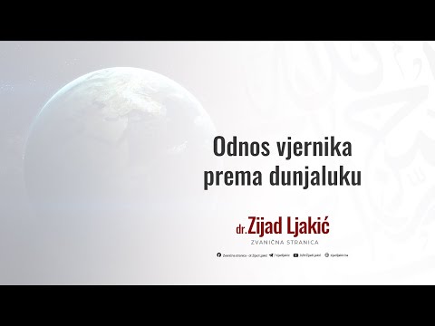 Odnos vjernika prema dunjaluku - dr. Zijad Ljakić