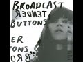 BROADCAST- Tender Buttons (2005)