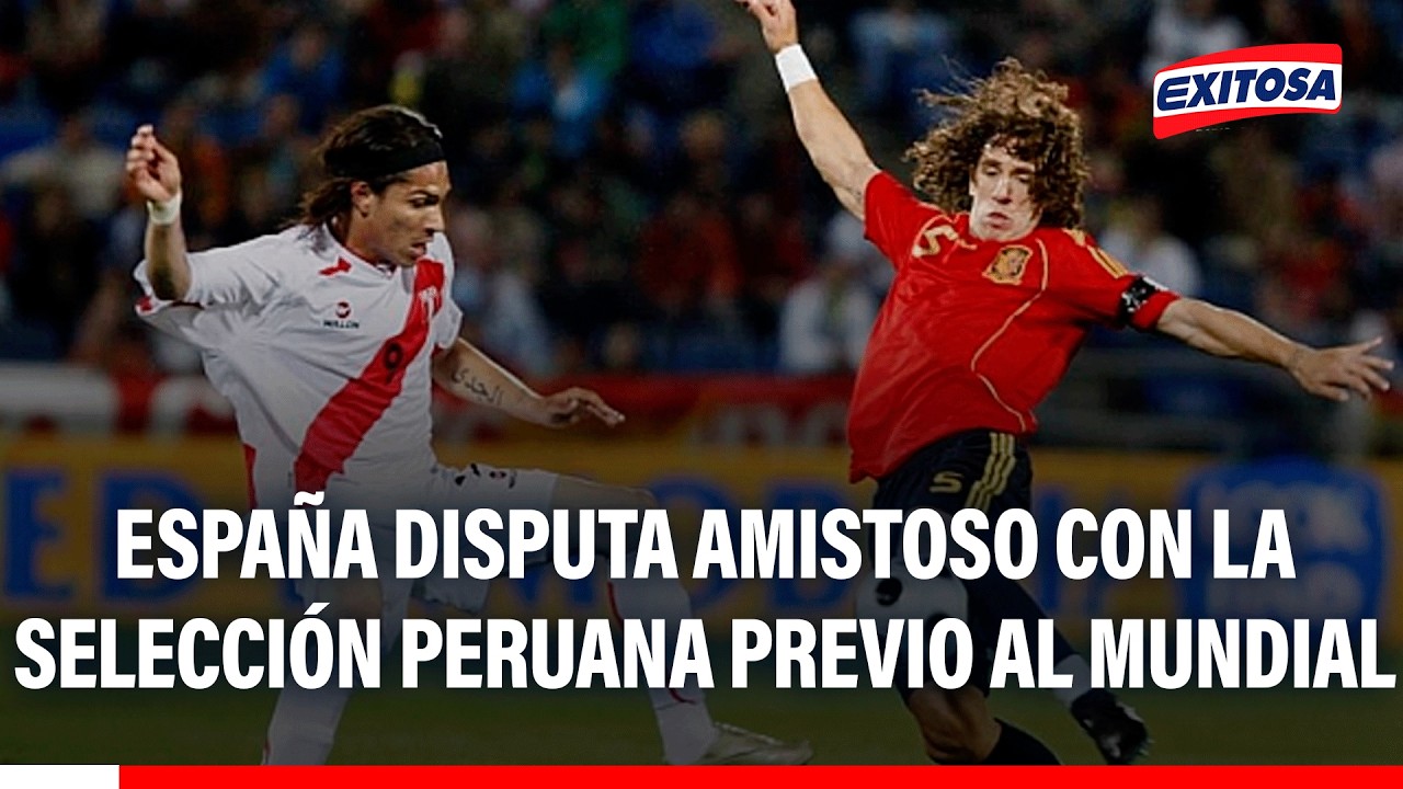 🔴🔵España enfrenta a Perú en amistoso previo al Mundial