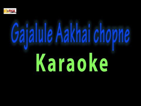 Gajalule aakhai chhopne / Karaoke