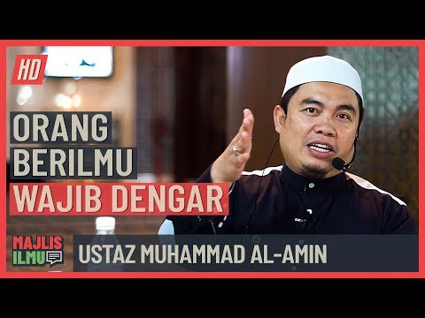 Ustaz Muhamad Al Amin - Orang Berilmu Wajib Dengar