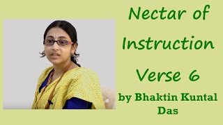 Nectar of Instruction Verse 6 by Bhaktin Kuntal Das