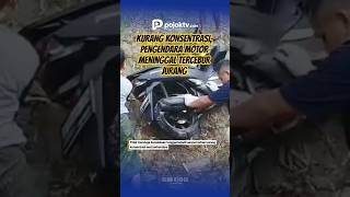 KURANG KONSENTRASI, PENGENDARA MOTOR MENINGGAL TERCEBUR JURANG