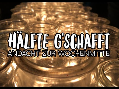 Hälfte g'schafft - Innehalten zur Wochenmitte