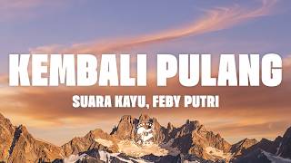 Download lagu Suara Kayu, Feby Putri - Kembali Pulang (Lyrics) mp3