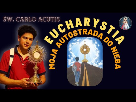 Św. Carlo Acutis - Eucharystia moja autostrada do Nieba