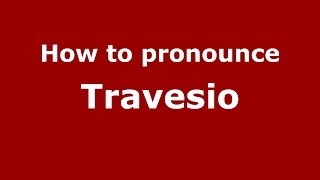 How to pronounce Travesio