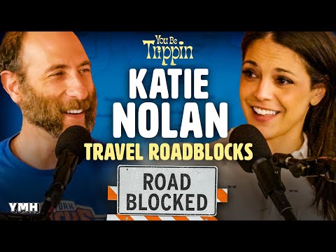 Travel Roadblocks w/ Katie Nolan | You Be Trippin' with Ari Shaffir