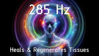 285 Hz SOLFEGGIO HEALING Binaural Music | Rapidly Heals & Regenerates Tissues