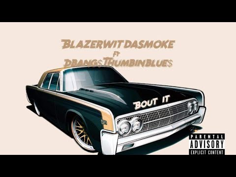 BlazerWitDa$moke x DBang$ThumbinBlue$ - Bout It
