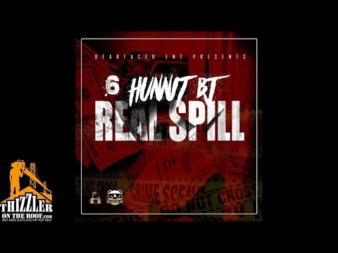 6Hunnit BJ - Real Spill [Thizzler.com]