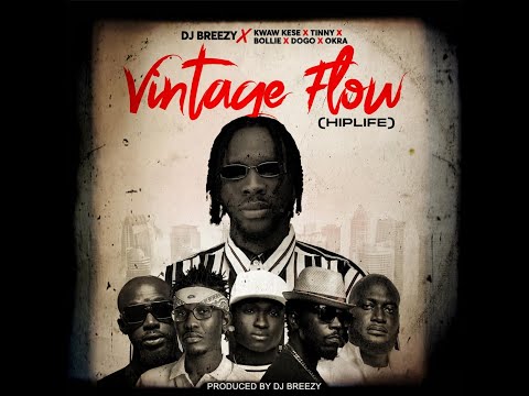 DJ BREEZY Ft  Tinny x Okra x Kwaw Kese x Dogo & Bollie    Vintage Flow   HIPLIFE