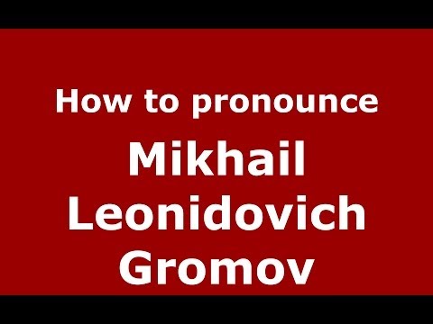 How to pronounce Mikhail Leonidovich Gromov (Russian/Russia) - PronounceNames.com