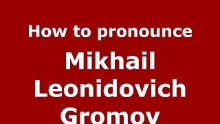How to pronounce Mikhail Leonidovich Gromov