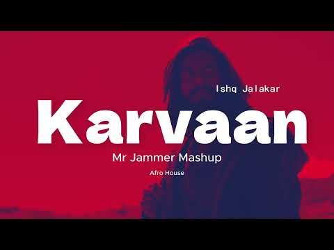 Ishq Jalakar - Karvaan | MR JAMMER MASHUP | Afro House