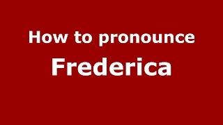 How to pronounce Frederica