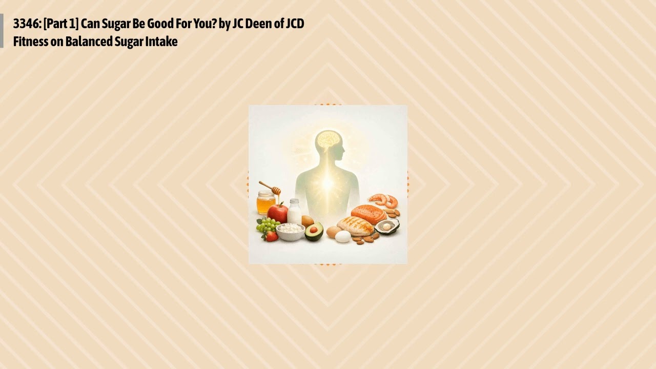 3346: [Part 1] Can Sugar Be Good For You? by JC Deen of JCD Fitness on Balanced Sugar Intake |...