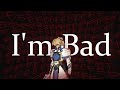 I M Bad