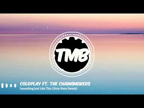Coldplay & The Chainsmokers - Something Just Like This (Dirty Nano Remix) | [TMB]