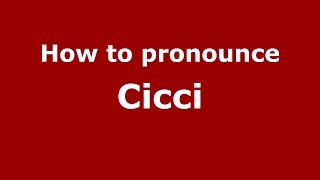 How to pronounce Cicci