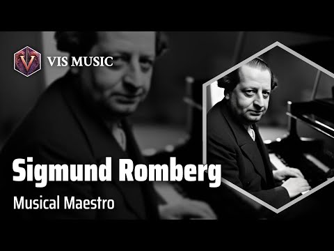 Sigmund Romberg: Melodies that Enchant | Composer & Arranger Biography