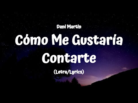 Dani Martin - Cómo Me Gustaría Contarte (Lyrics/Lyrics)