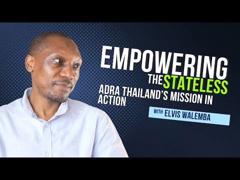 Empowering the Stateless: Elvis’ Mission with ADRA Thailand