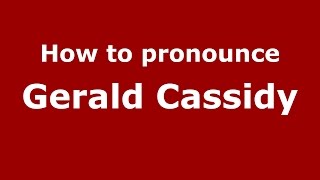 How to pronounce Gerald Cassidy