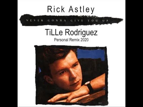 Never gonna give you up - Rick Astley (Tille Rodriguez-Personal Remix 2020)
